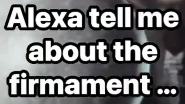 Alexa is asked about the firmament. You'll never believe the response